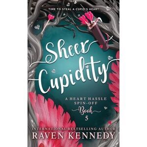 Sheer Cupidity: A Standalone Cupidity Romance -- Raven Kennedy